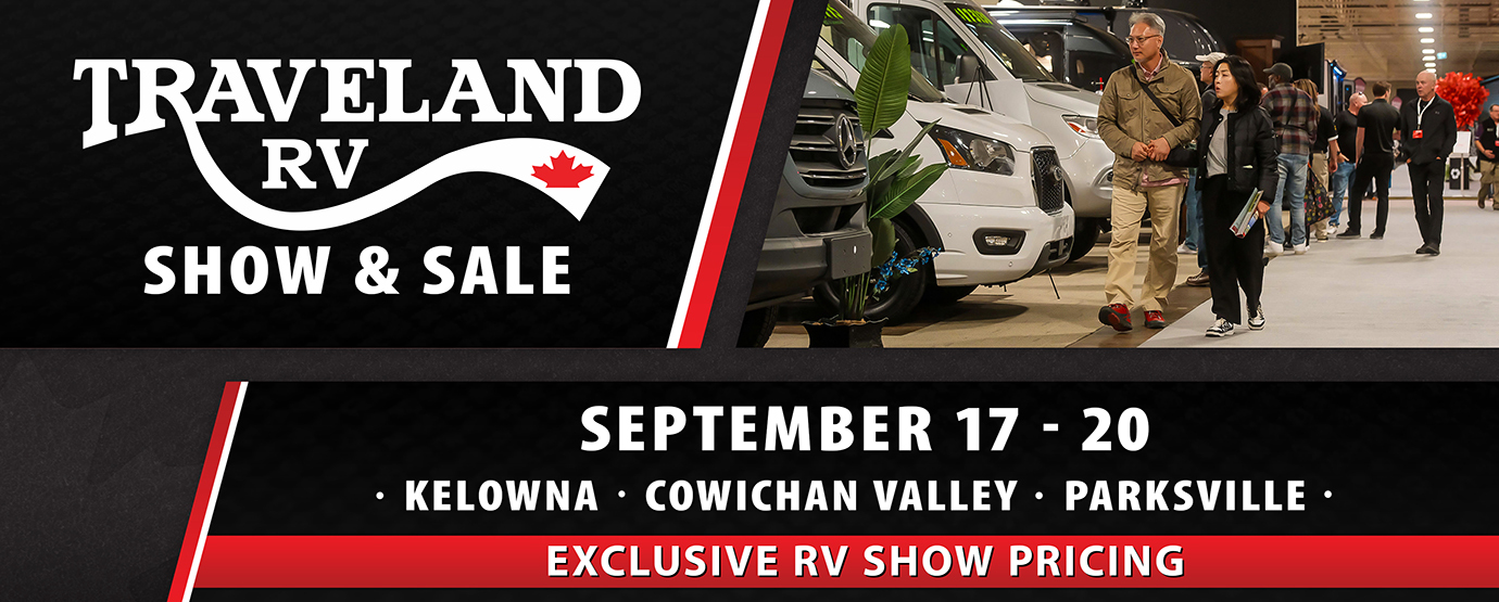 Traveland RV Show & Sale, September 17-20, Kelowna, Cowichan Valley, Parksville. Exclusive RV show pricing.